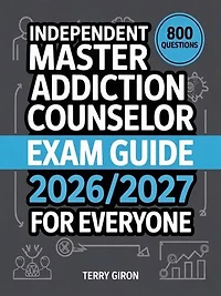 Master Addiction Counselor Exam Guide 2026/2027 for Everyone: Ultimate Study Companion with 800 Theory Questions and Clear Explanations