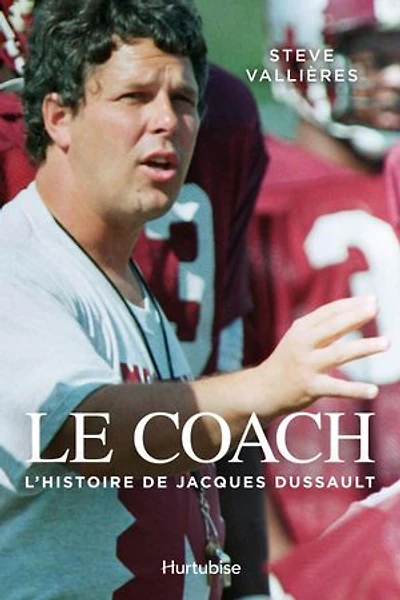 Le coach: l'histoire de Jacques Dussault