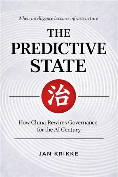 The Predictive State: How China is Rewiring Governance for the AI Century