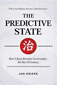 The Predictive State: How China is Rewiring Governance for the AI Century