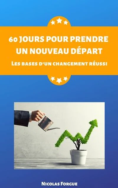 60 jours pour prendre un nouveau départ: Les bases d'un changement réussi
