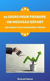 60 jours pour prendre un nouveau départ: Les bases d'un changement réussi