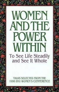 Women and the Power Within: To See Life Steadily and See It Whole