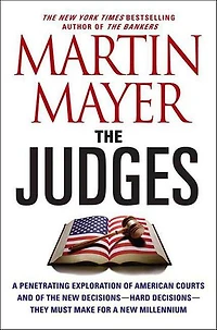 The Judges: A Penetrating Exploration of American Courts and of the New Decisions—Hard Decisions—They Must Make for a New Millennium