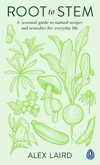 Root to Stem: A seasonal guide to natural recipes and remedies for everyday life