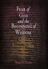 Fear Of God And The Beginning Wisdom: School Nisibis Development Scholastic Culture Late Antique Mesopotamia