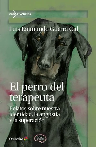 El perro del terapeuta: Relatos sobre nuestra identidad, la angustia y la superación