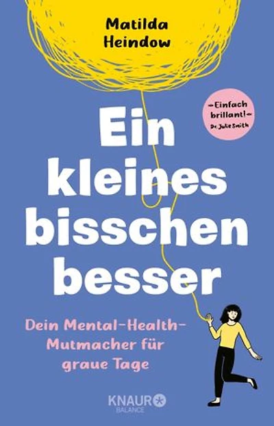 Ein kleines bisschen besser: Dein Mental-Health-Mutmacher für graue Tage | "Einfach brillant" Dr. Julie Smith | Außergewöhnliche Comics für mehr Mental Health von »crazyheadcomics«