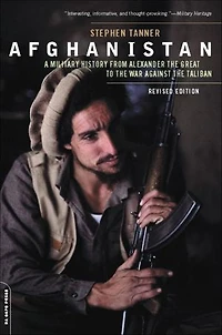 Afghanistan: A Military History From Alexander The Great To War Against Taliban