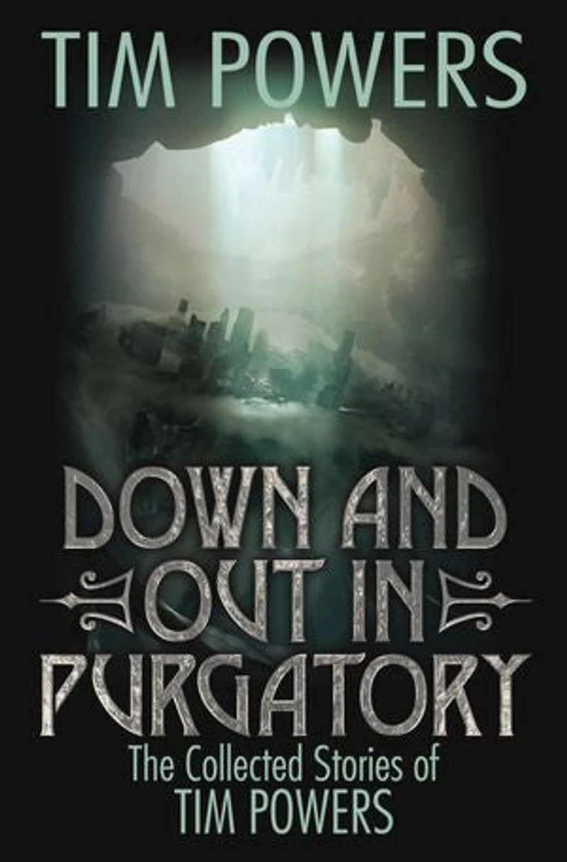 Down and Out Purgatory: The Collected Stories of Tim Powers