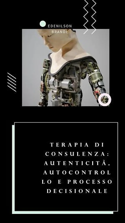 Terapia di Consulenza: Autenticità, Autocontrollo e Processo Decisionale: Engineering | Administration | Management | Research | Education | Apprenticeship | Project