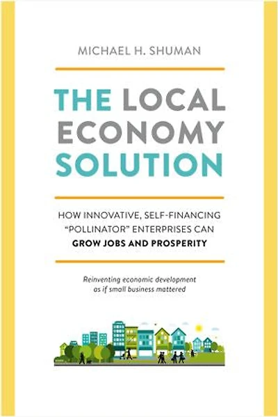 The Local Economy Solution: How Innovative, Self-Financing Pollinator Enterprises Can Grow Jobs and Prosperity