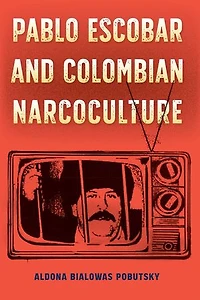 Pablo Escobar and Colombian Narcoculture