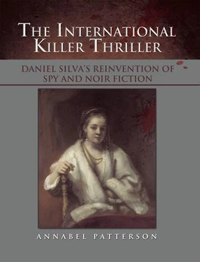 The International Killer Thriller: Daniel Silva's Reinvention of Spy and Noir Fiction