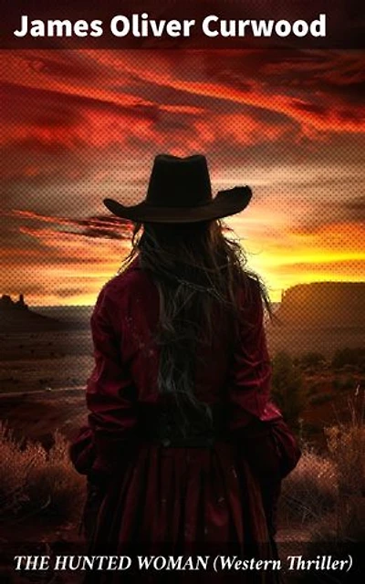 THE HUNTED WOMAN (Western Thriller): A Wild West Tale of Survival, Justice, and Adventure