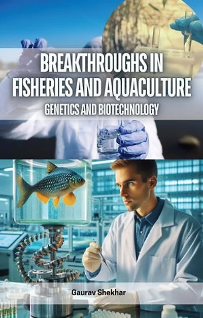 Breakthroughs in Fisheries and Aquaculture: Genetics and Biotechnology