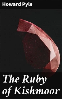 The Ruby of Kishmoor: A Swashbuckling Adventure of Love, Betrayal, and Treasure in 17th Century England