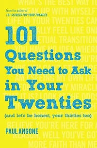 101 Questions You Need to Ask Your Twenties: (And Let's Be Honest, Thirties Too)