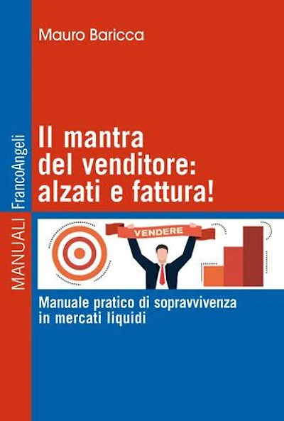 Il mantra del venditore: alzati e fattura!: Manuale pratico di sopravvivenza in mercati liquidi