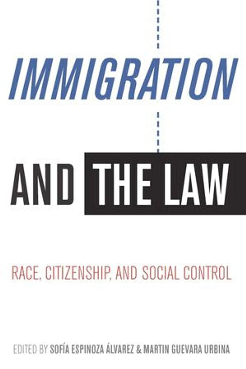 Immigration and the Law: Race, Citizenship, Social Control