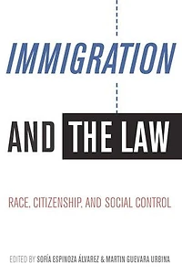Immigration and the Law: Race, Citizenship, Social Control