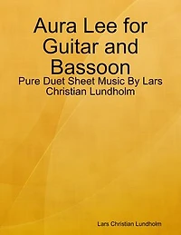 Aura Lee for Guitar and Bassoon - Pure Duet Sheet Music By Lars Christian Lundholm