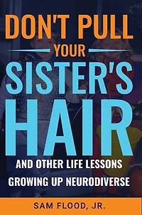 Don’t Pull Your Sister’s Hair: And Other Life Lessons Growing Up Neurodiverse