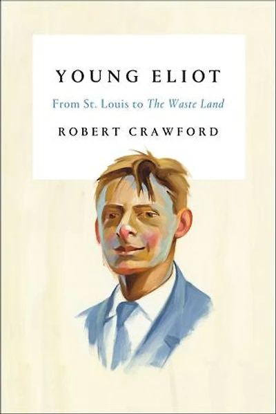 Young Eliot: From St. Louis To The Waste Land