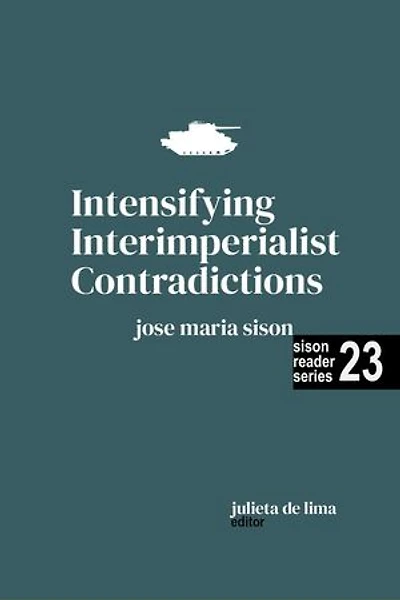 Intensifying Interimperialist Contradictions: Sison Reader Series, #23