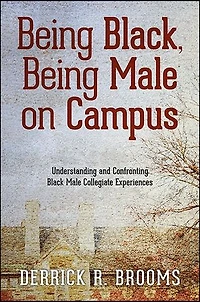 Being Black, Male on Campus: Understanding and Confronting Black Collegiate Experiences