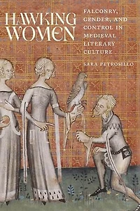 Hawking Women: Falconry, Gender, and Control Medieval Literary Culture