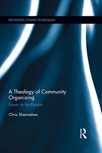 A Theology Of Community Organizing: Power To The People