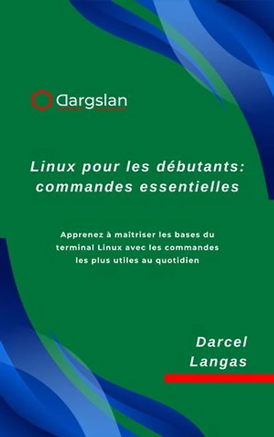 Linux pour les débutants : commandes essentielles: Apprenez à maîtriser les bases du terminal Linux avec les commandes les plus utiles au quotidien