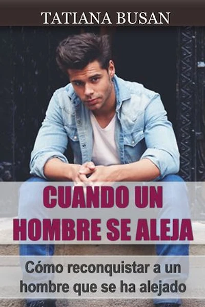 Cuando un hombre se aleja: Cómo actuar cuando un hombre se aleja; Por qué un hombre se aleja ; Cómo hacer que un hombre vuelva; Cómo evitar que un hombre se aleje