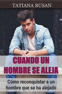 Cuando un hombre se aleja: Cómo actuar cuando un hombre se aleja; Por qué un hombre se aleja ; Cómo hacer que un hombre vuelva; Cómo evitar que un hombre se aleje