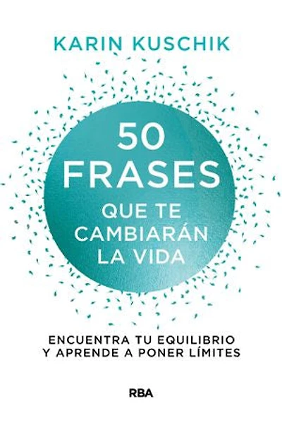 50 frases que te cambiarán la vida: Encuentra tu equilibio y aprende a poner límites