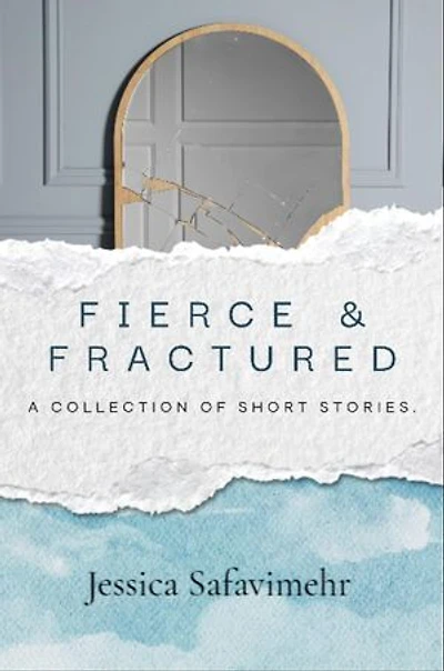 Fierce and Fractured: Stories of Grief, Survival, and the Sharp Edges of Healing