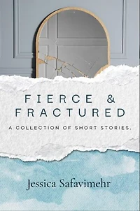 Fierce and Fractured: Stories of Grief, Survival, and the Sharp Edges of Healing