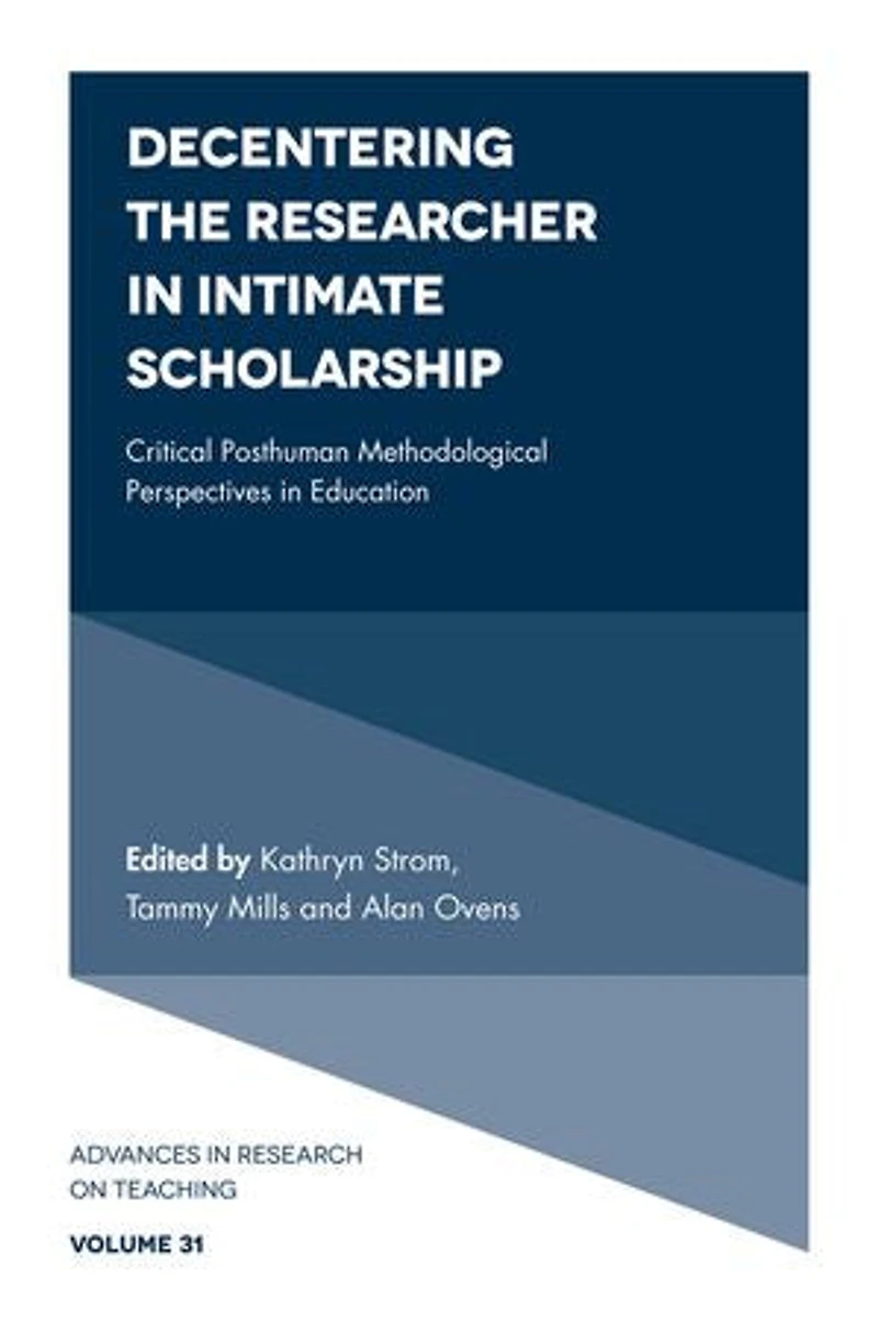 Decentering the Researcher Intimate Scholarship: Critical Posthuman Methodological Perspectives Education
