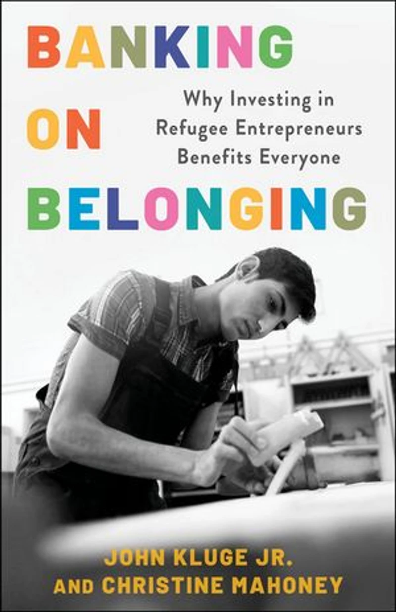 Banking on Belonging: Why Investing Refugee Entrepreneurs Benefits Everyone