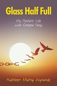 Glass Half Full: My Resilient Life with Cerebral Palsy