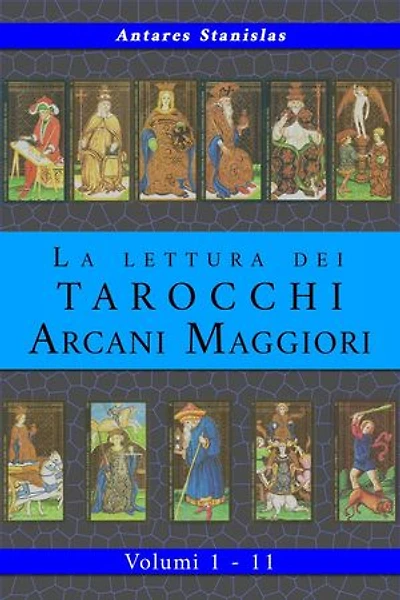 La lettura dei Tarocchi Arcani Maggiori. Raccolta dei volumi 1 - 11.