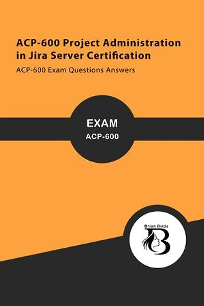 ACP-600 Project Administration in Jira Server Certification: ACP-600 Exam Questions Answers