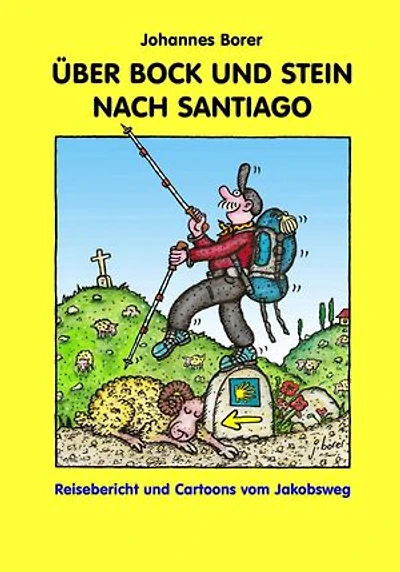 ÜBER BOCK UND STEIN NACH SANTIAGO: Reisebericht und Cartoons vom Jakobsweg