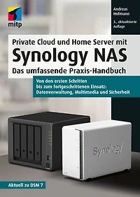Private Cloud und Home Server mit Synology NAS: Das umfassende Praxis-Handbuch.Von den ersten Schritten bis zum fortgeschrittenen Einsatz: Datenverwaltung, Multimedia und Sicherheit