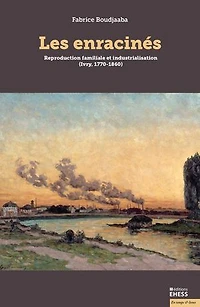 Les enracinés: reproduction familiale et industrialisation (Ivry, 1770-1860)