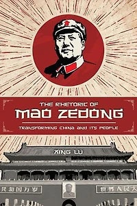 The Rhetoric Of Mao Zedong: Transforming China And Its People