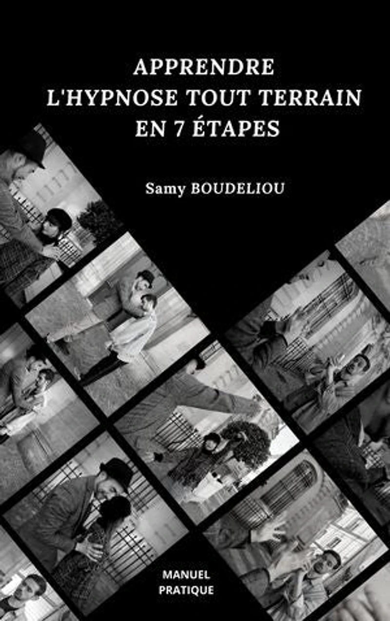 Apprendre l'hypnose tout terrain en 7 étapes: Manuel pratique