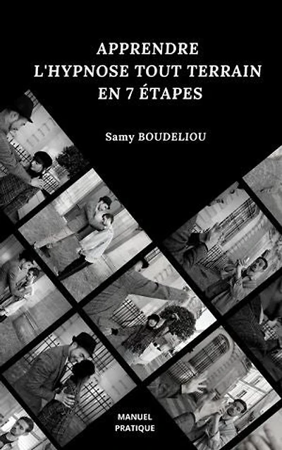 Apprendre l'hypnose tout terrain en 7 étapes: Manuel pratique