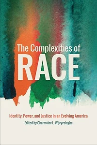 The Complexities Of Race: Identity, Power, And Justice An Evolving America